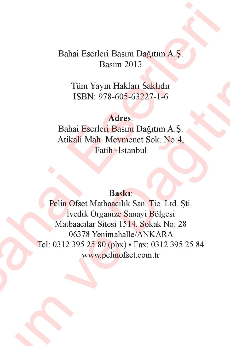 Meymenet Sok. No:4, Fatih - İstanbul Baskı: Pelin Ofset Matbaacılık San. Tic. Ltd. Şti.
