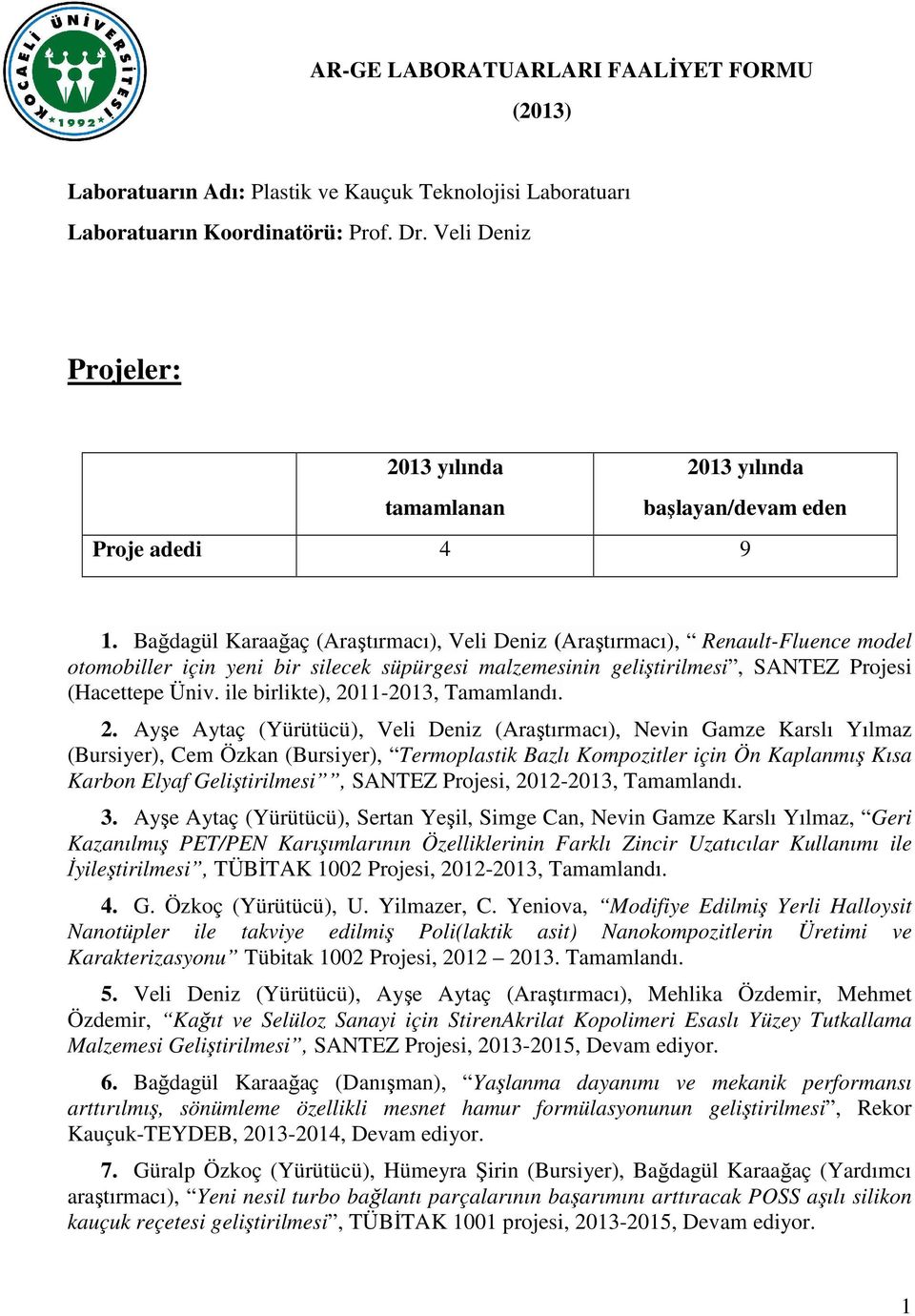 Bağdagül Karaağaç (Araştırmacı), Veli Deniz (Araştırmacı), Renault-Fluence model otomobiller için yeni bir silecek süpürgesi malzemesinin geliştirilmesi, SANTEZ Projesi (Hacettepe Üniv.