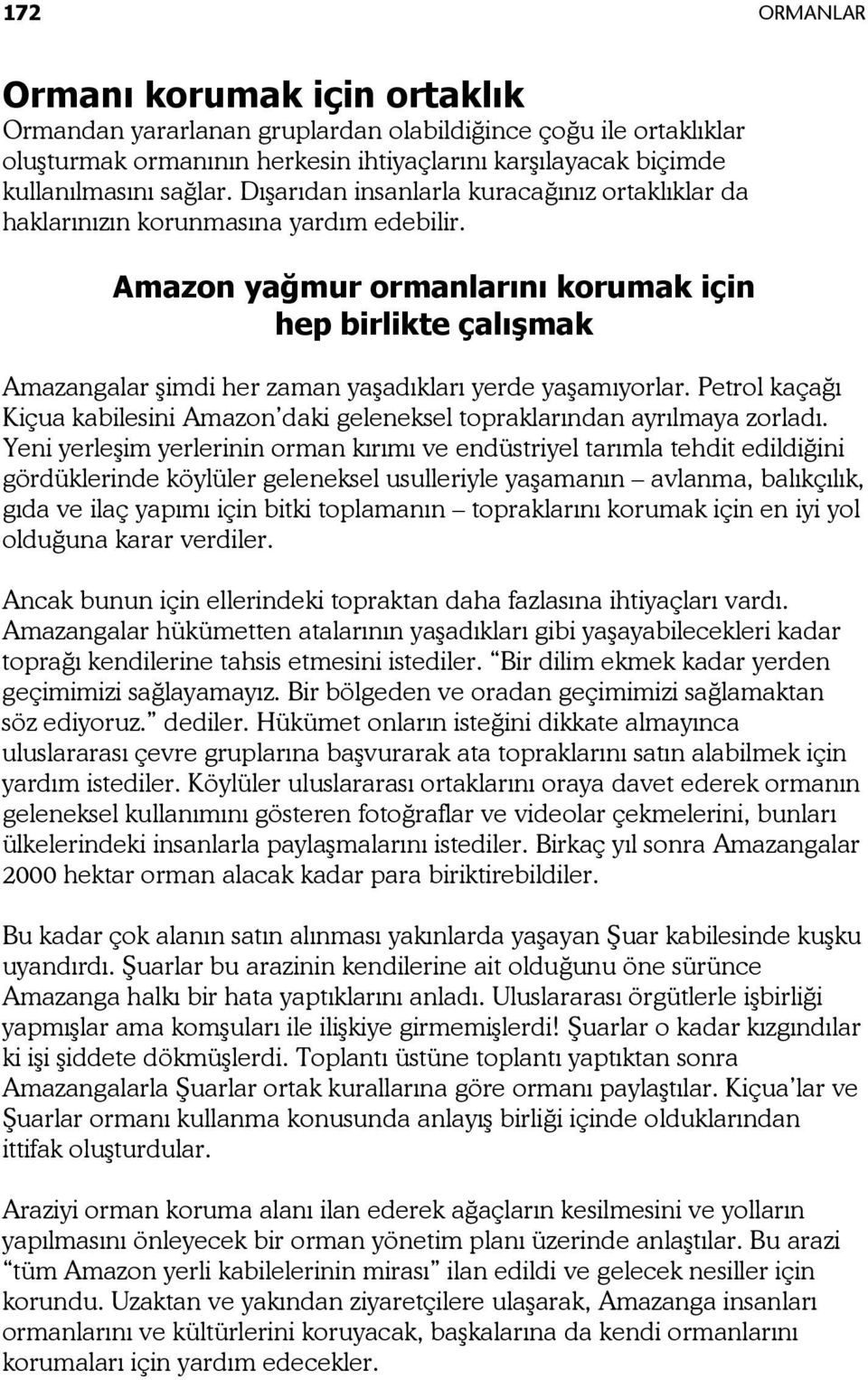 Amazon yağmur ormanlarını korumak için hep birlikte çalışmak Amazangalar şimdi her zaman yaşadıkları yerde yaşamıyorlar.