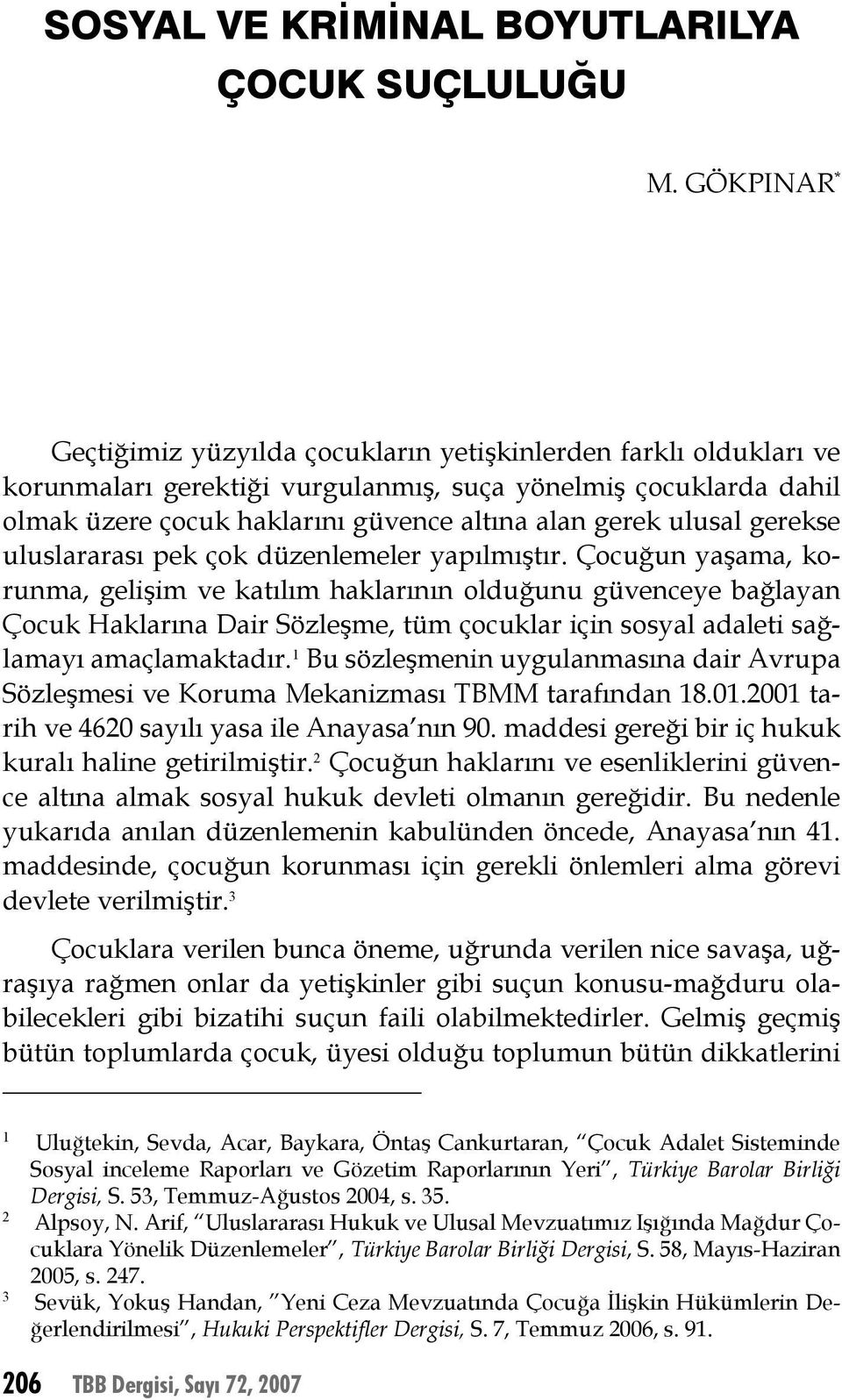 ulusal gerekse uluslararası pek çok düzenlemeler yapılmıştır.