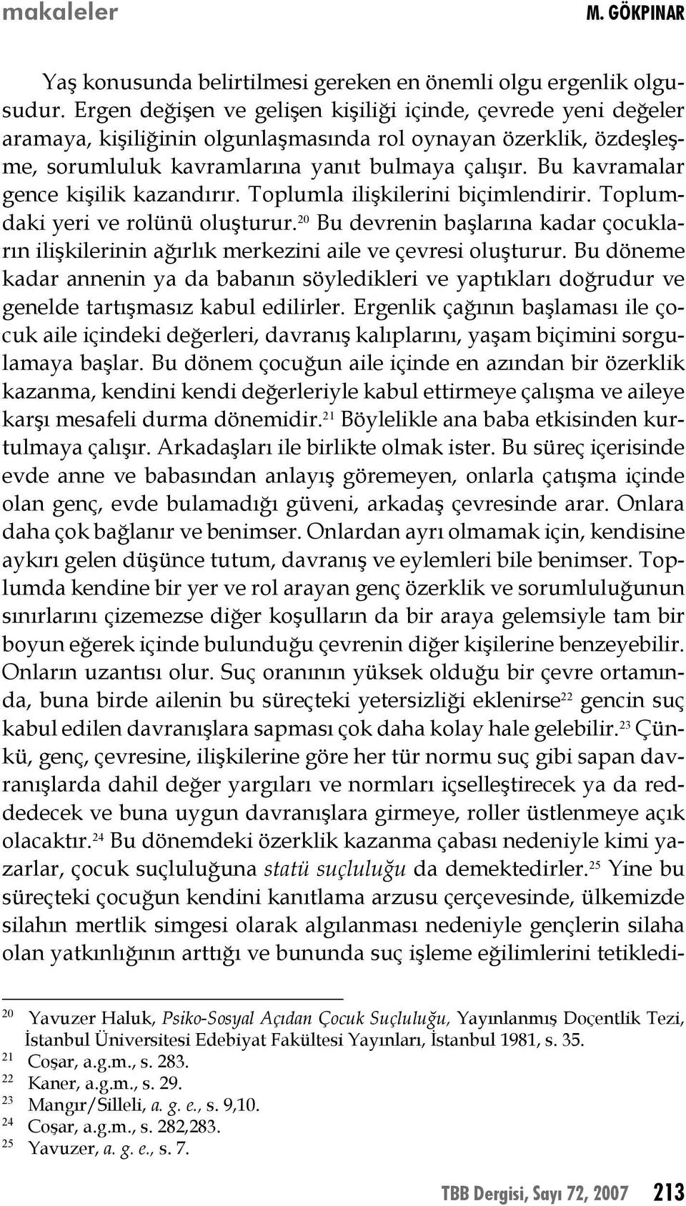 Bu kavramalar gence kişilik kazandırır. Toplumla ilişkilerini biçimlendirir. Toplumdaki yeri ve rolünü oluşturur.