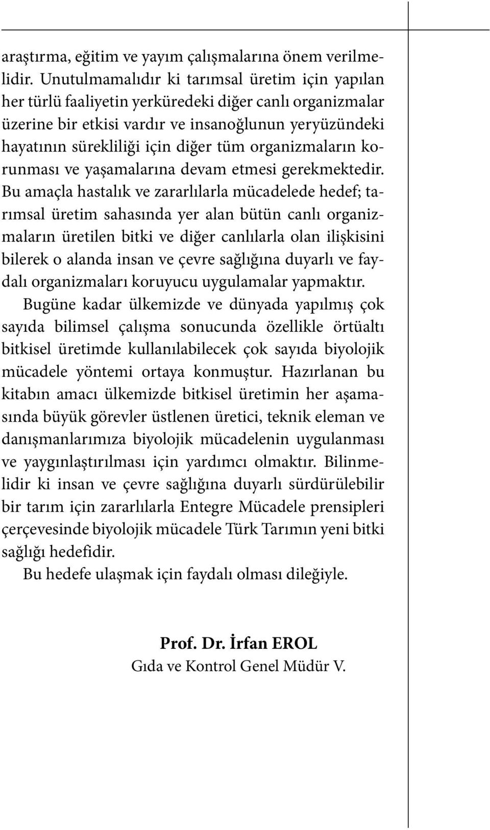 organizmaların korunması ve yaşamalarına devam etmesi gerekmektedir.