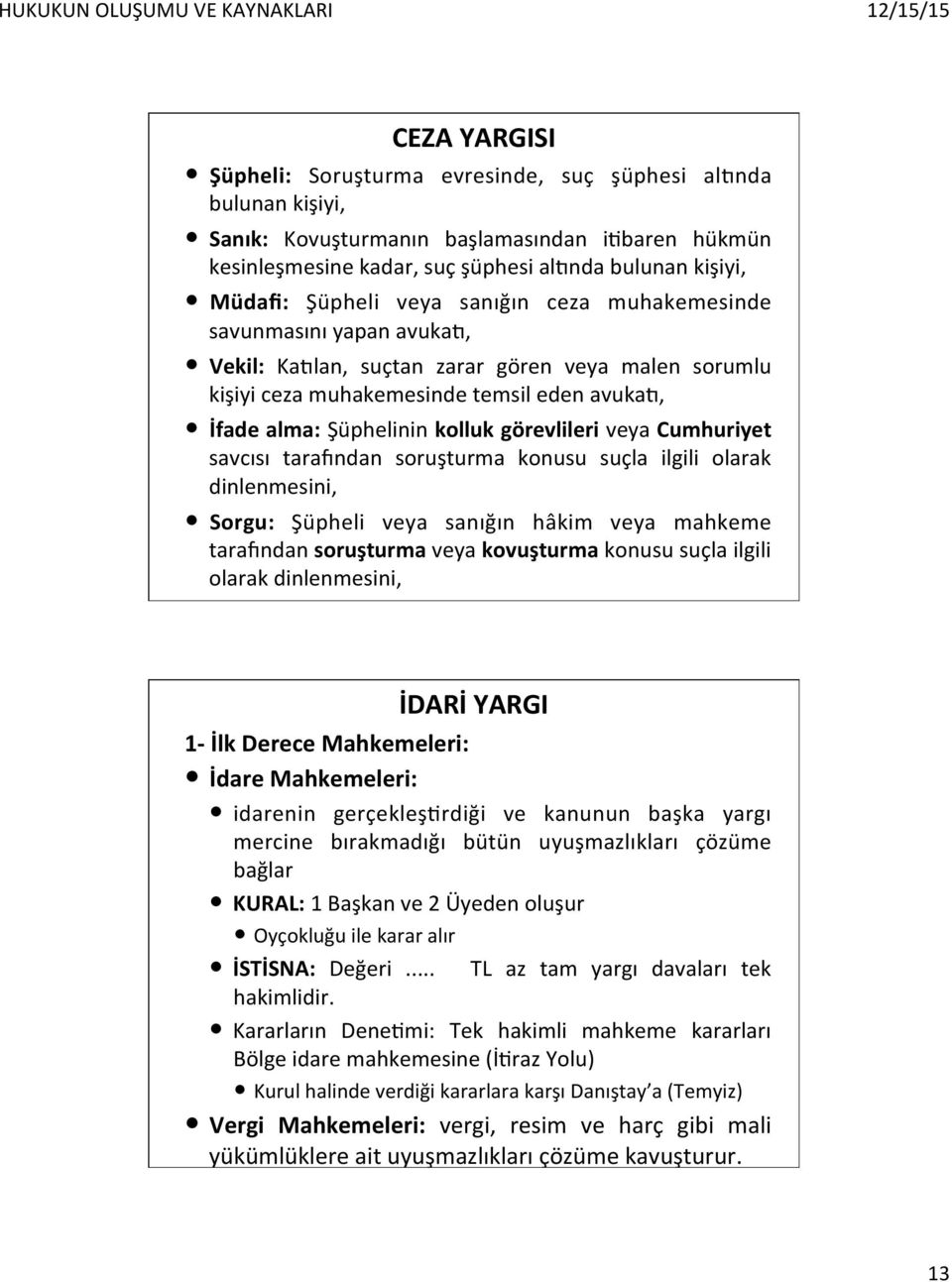 görevlileri veya Cumhuriyet savcısı taraqndan soruşturma konusu suçla ilgili olarak dinlenmesini, Sorgu: Şüpheli veya sanığın hâkim veya mahkeme taraqndan soruşturma veya kovuşturma konusu suçla