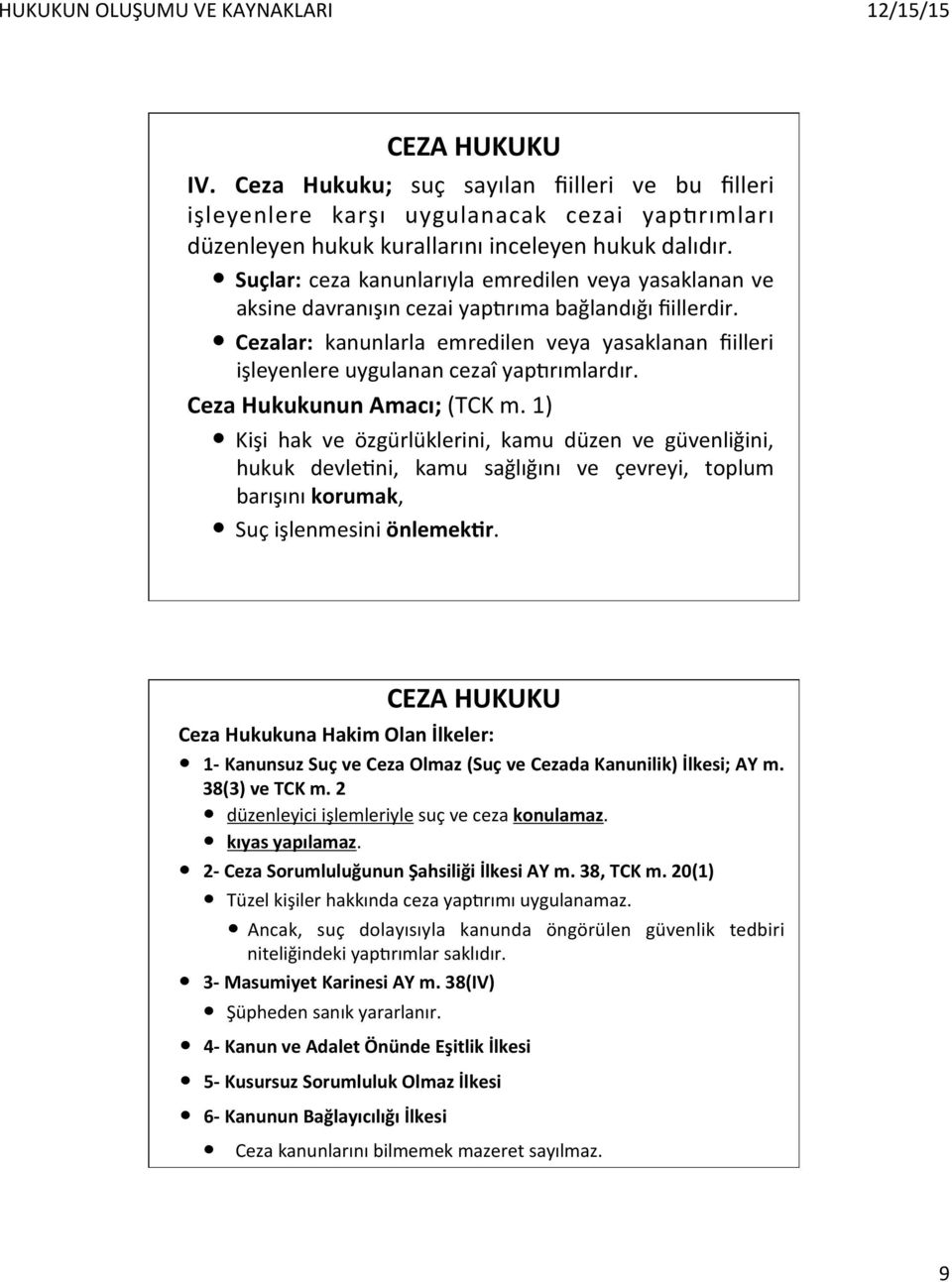 Cezalar: kanunlarla emredilen veya yasaklanan fiilleri işleyenlere uygulanan cezaî yaplrımlardır. Ceza Hukukunun Amacı; (TCK m.