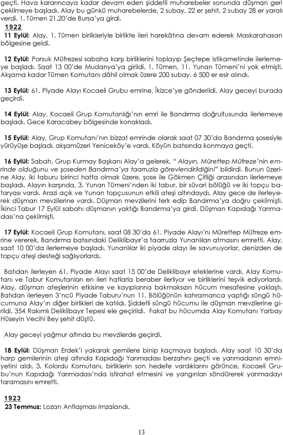 12 Eylül: Porsuk Müfrezesi sabaha karşı birliklerini toplayıp Şeçtepe istikametinde ilerlemeye başladı. Saat 13 00 de Mudanya ya girildi. 1. Tümen, 11. Yunan Tümeni ni yok etmişti.