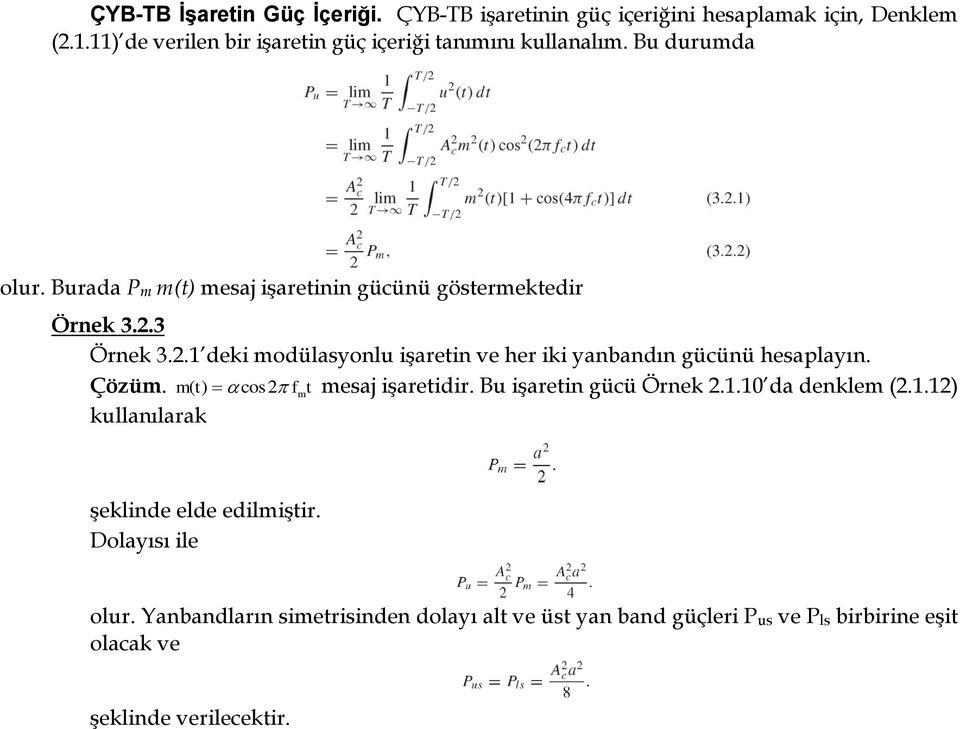 3 Örnek 3.2.1 deki modülasyonlu işaretin ve her iki yanbandın gücünü hesaplayın. Çözüm. m( t) cos2 f mt mesaj işaretidir.