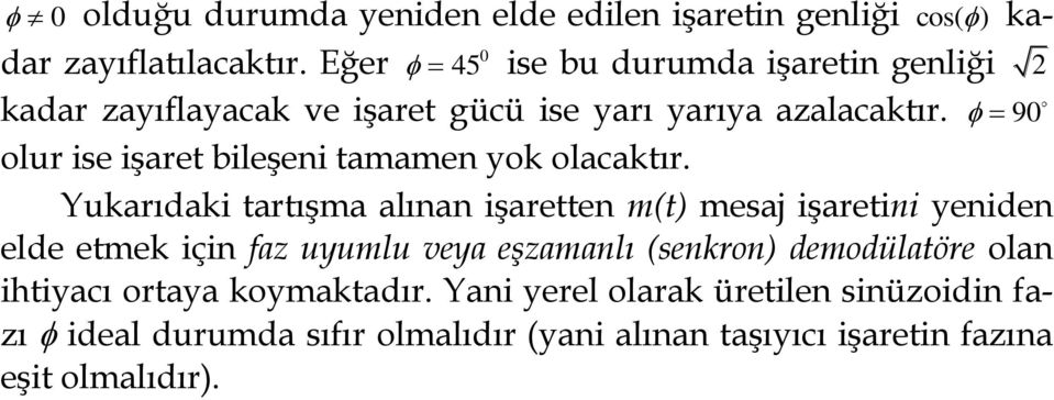 90 olur ise işaret bileşeni tamamen yok olacaktır.