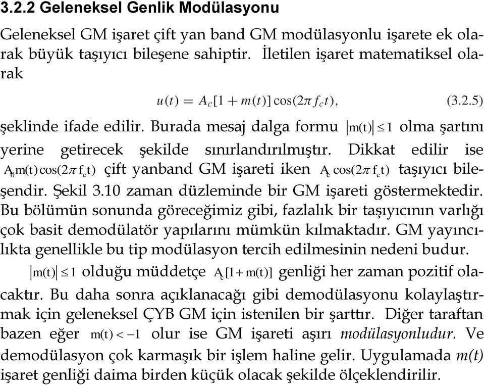 Şekil 3.10 zaman düzleminde bir GM işareti göstermektedir. Bu bölümün sonunda göreceğimiz gibi, fazlalık bir taşıyıcının varlığı çok basit demodülatör yapılarını mümkün kılmaktadır.