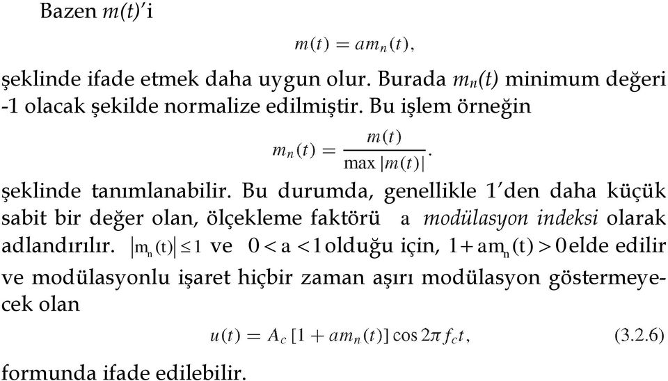 Bu durumda, genellikle 1 den daha küçük sabit bir değer olan, ölçekleme faktörü a modülasyon indeksi olarak