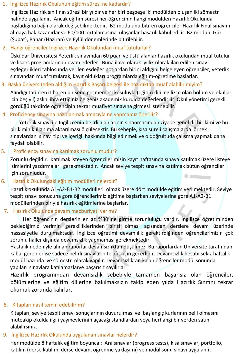 B2 modülünü bitiren öğrenciler Hazırlık Final sınavını almaya hak kazanırlar ve 60/100 ortalamasına ulaşanlar başarılı kabul edilir.