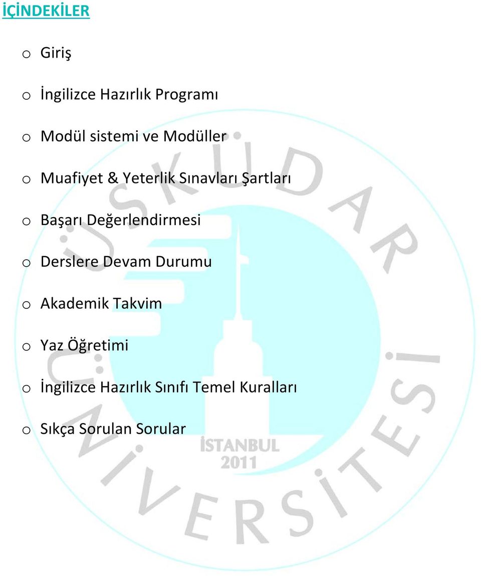 Değerlendirmesi o Derslere Devam Durumu o Akademik Takvim o Yaz