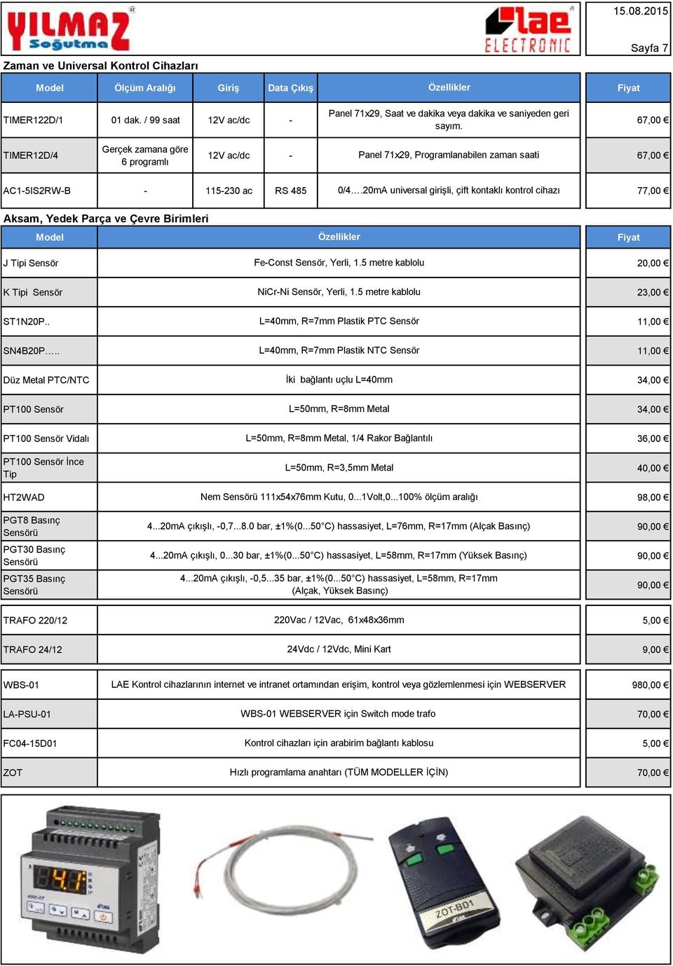 20mA universal girişli, çift kontaklı kontrol cihazı 77,00 Aksam, Yedek Parça ve Çevre Birimleri Özellikler J Tipi Sensör Fe-Const Sensör, Yerli, 1.