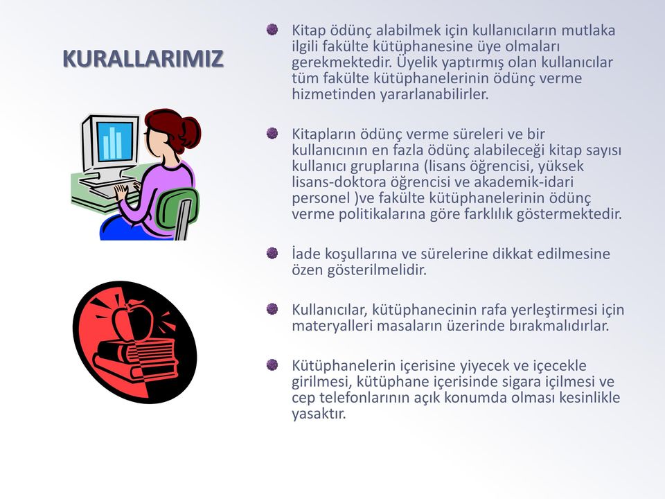 Kitapların ödünç verme süreleri ve bir kullanıcının en fazla ödünç alabileceği kitap sayısı kullanıcı gruplarına (lisans öğrencisi, yüksek lisans-doktora öğrencisi ve akademik-idari personel )ve