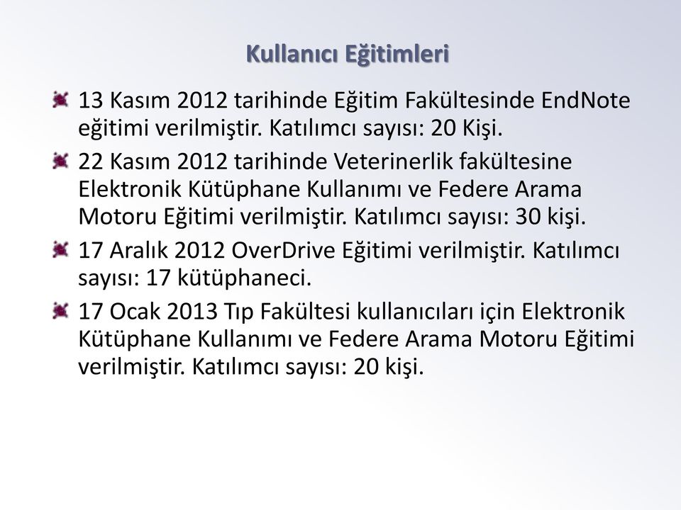 Katılımcı sayısı: 30 kişi. 17 Aralık 2012 OverDrive Eğitimi verilmiştir. Katılımcı sayısı: 17 kütüphaneci.