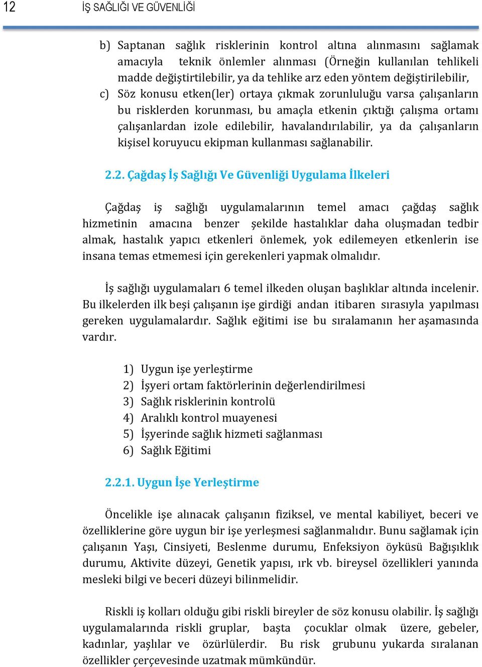 havalandırılabilir, ya da çalışanların kişisel koruyucu ekipman kullanması sağlanabilir. 2.