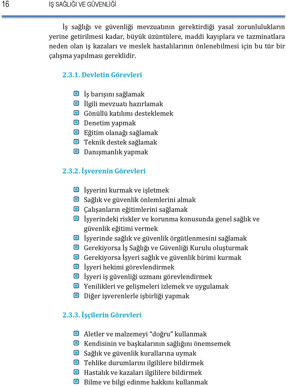 Devletin Görevleri İş barışını sağlamak İlgili mevzuatı hazırlamak Gönüllü katılımı desteklemek Denetim yapmak Eğitim olanağı sağlamak Teknik destek sağlamak Danışmanlık yapmak 2.