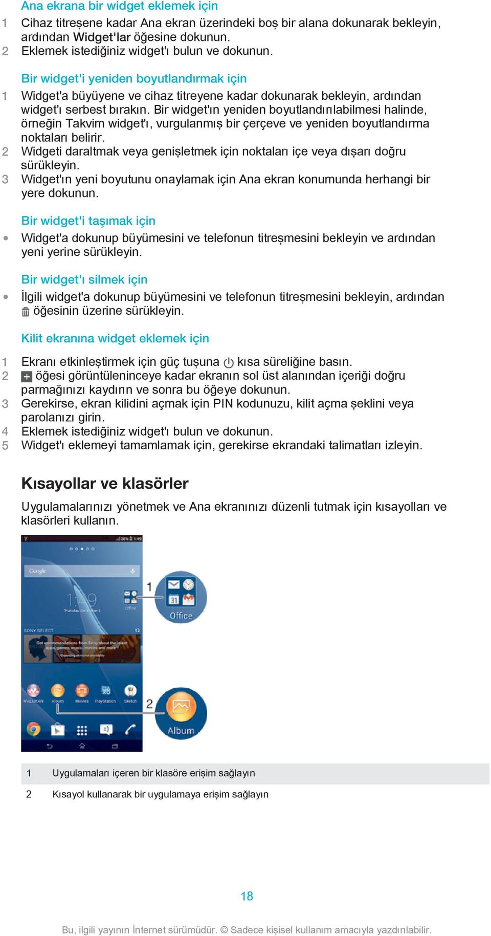 Bir widget'ın yeniden boyutlandırılabilmesi halinde, örneğin Takvim widget'ı, vurgulanmış bir çerçeve ve yeniden boyutlandırma noktaları belirir.