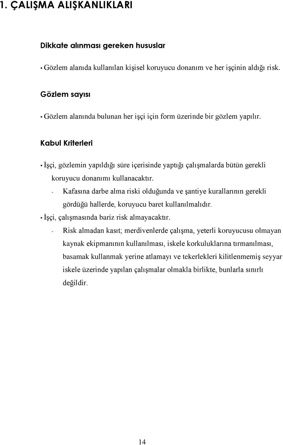 Kabul Kriterleri İşçi, gözlemin yapıldığı süre içerisinde yaptığı çalışmalarda bütün gerekli koruyucu donanımı kullanacaktır.