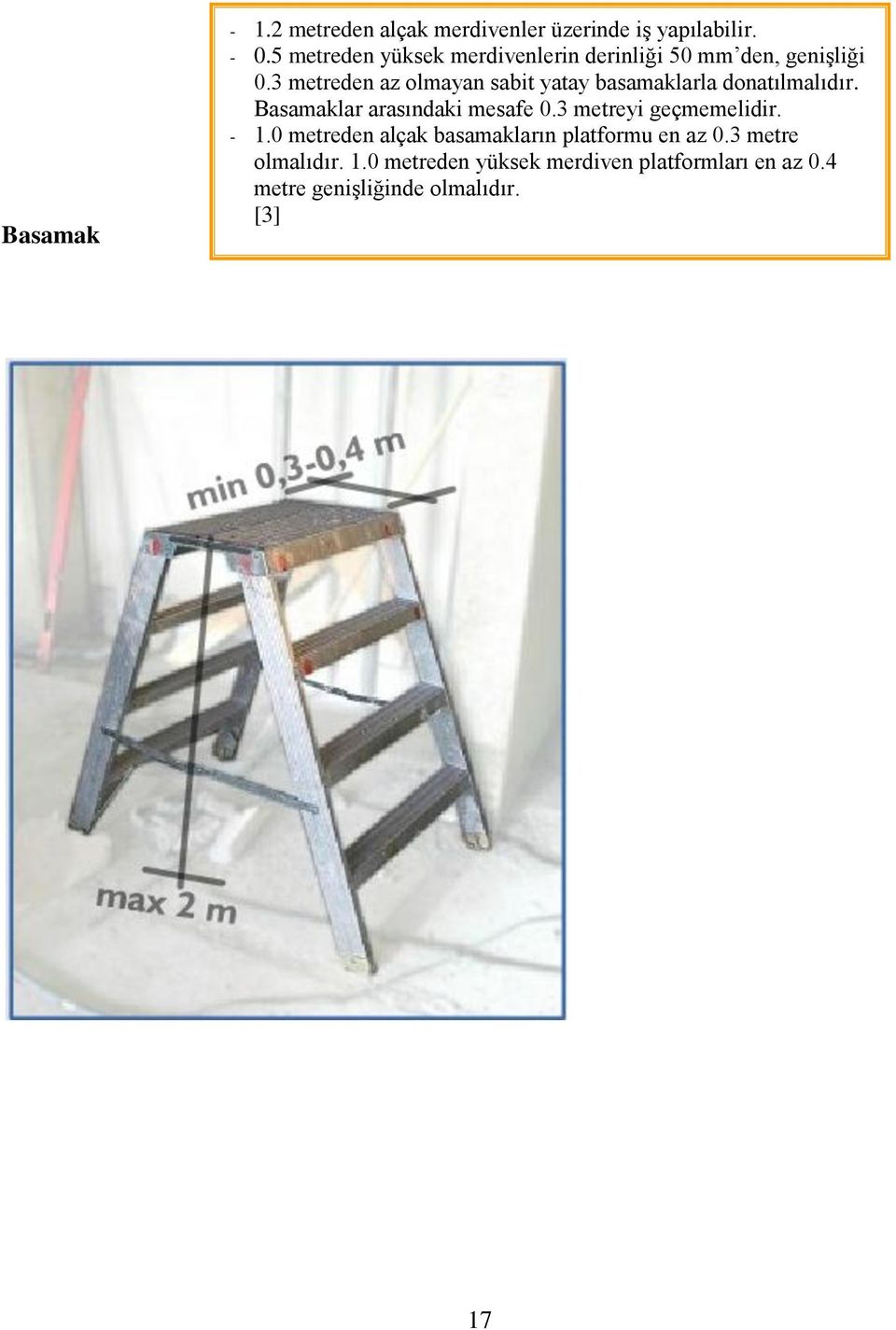 3 metreden az olmayan sabit yatay basamaklarla donatılmalıdır. Basamaklar arasındaki mesafe 0.