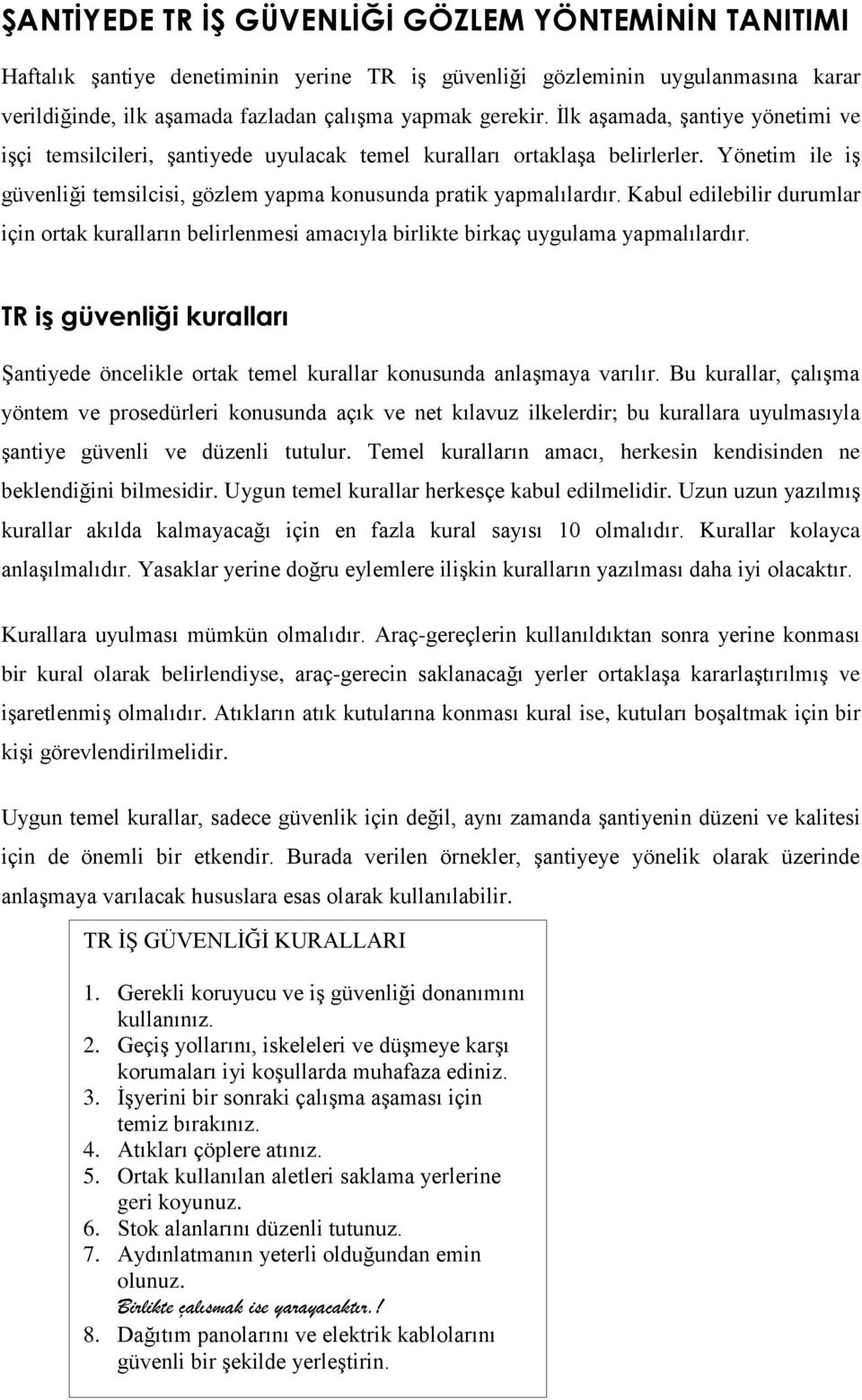 Kabul edilebilir durumlar için ortak kuralların belirlenmesi amacıyla birlikte birkaç uygulama yapmalılardır.