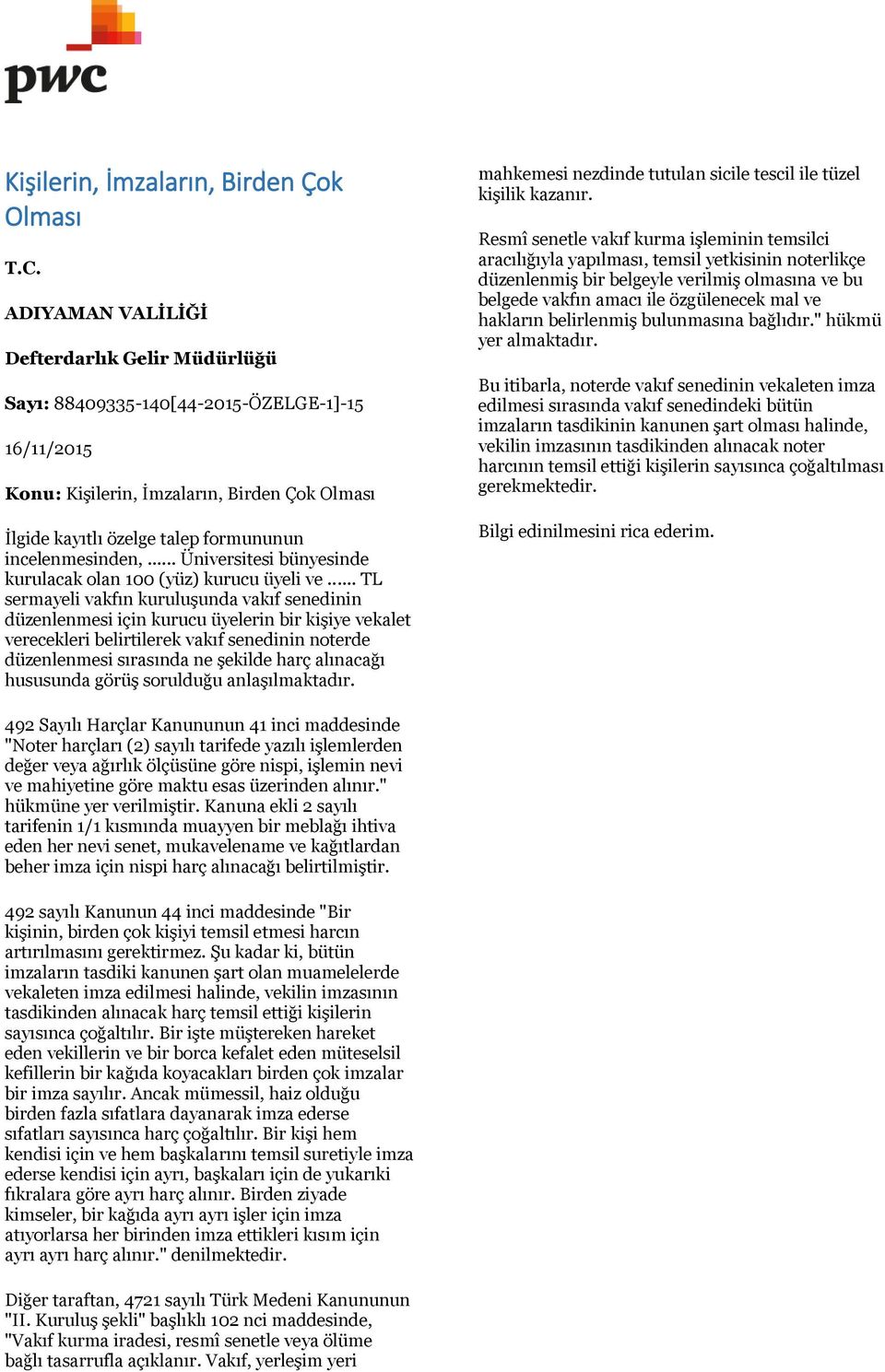 .. TL sermayeli vakfın kuruluşunda vakıf senedinin düzenlenmesi için kurucu üyelerin bir kişiye vekalet verecekleri belirtilerek vakıf senedinin noterde düzenlenmesi sırasında ne şekilde harç