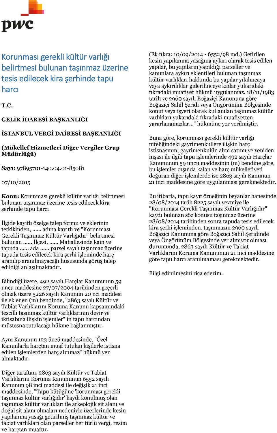 01-85081 07/10/2015 Konu: Korunması gerekli kültür varlığı belirtmesi bulunan taşınmaz üzerine tesis edilecek kira şerhinde tapu harcı İlgide kayıtlı özelge talep formu ve eklerinin tetkikinden,.