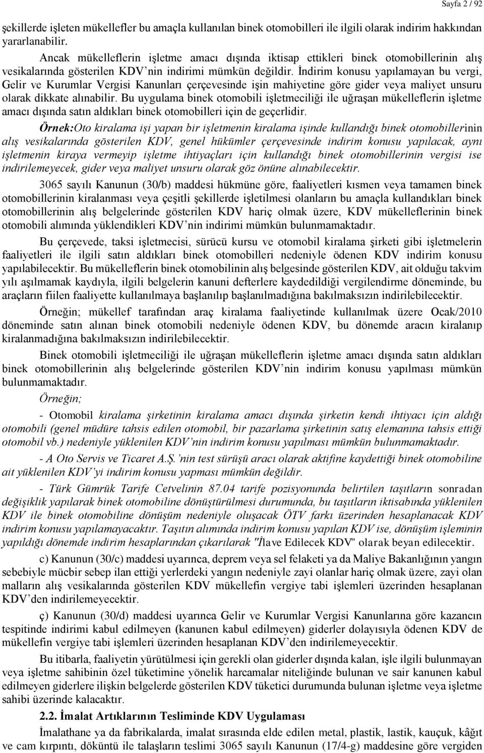 İndirim konusu yapılamayan bu vergi, Gelir ve Kurumlar Vergisi Kanunları çerçevesinde işin mahiyetine göre gider veya maliyet unsuru olarak dikkate alınabilir.