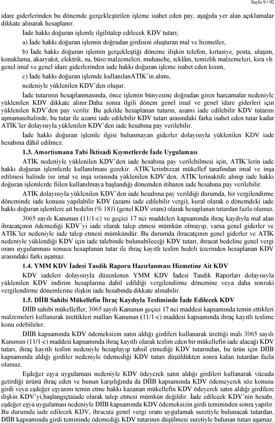 telefon, kırtasiye, posta, ulaşım, konaklama, akaryakıt, elektrik, su, büro malzemeleri, muhasebe, reklâm, temizlik malzemeleri, kira vb.