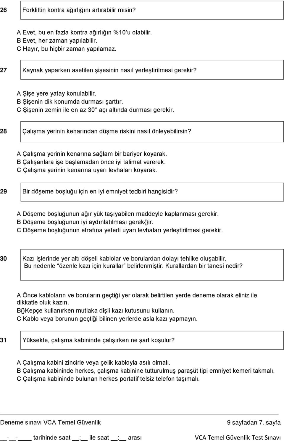 28 Çalışma yerinin kenarından düşme riskini nasıl önleyebilirsin? A Çalışma yerinin kenarına sağlam bir bariyer koyarak. B Çalışanlara işe başlamadan önce iyi talimat vererek.