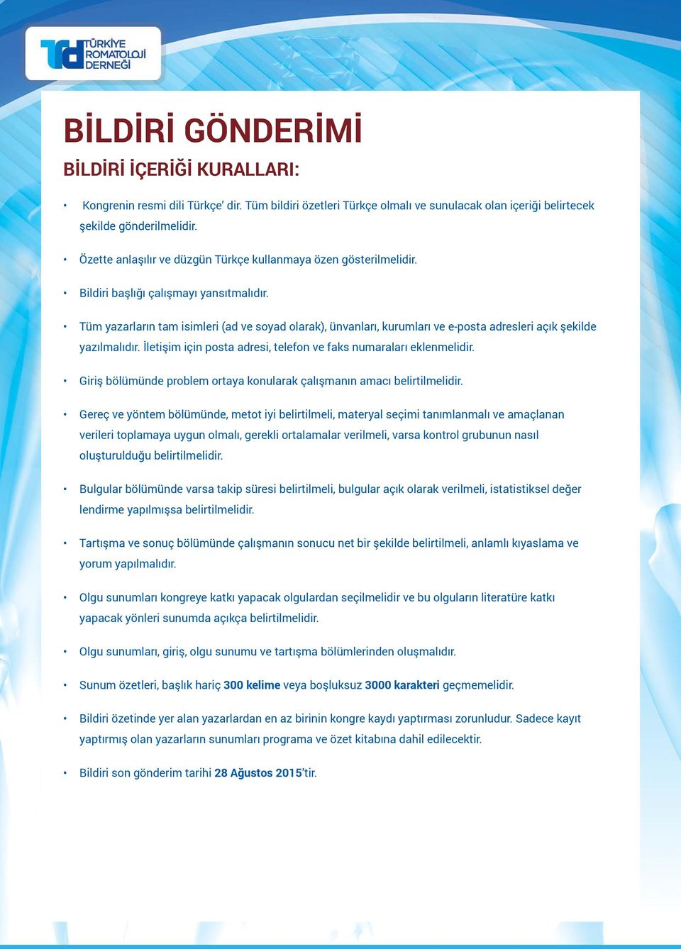 Tüm yazarların tam isimleri (ad ve soyad olarak), ünvanları, kurumları ve e-posta adresleri açık şekilde yazılmalıdır. İletişim için posta adresi, telefon ve faks numaraları eklenmelidir.