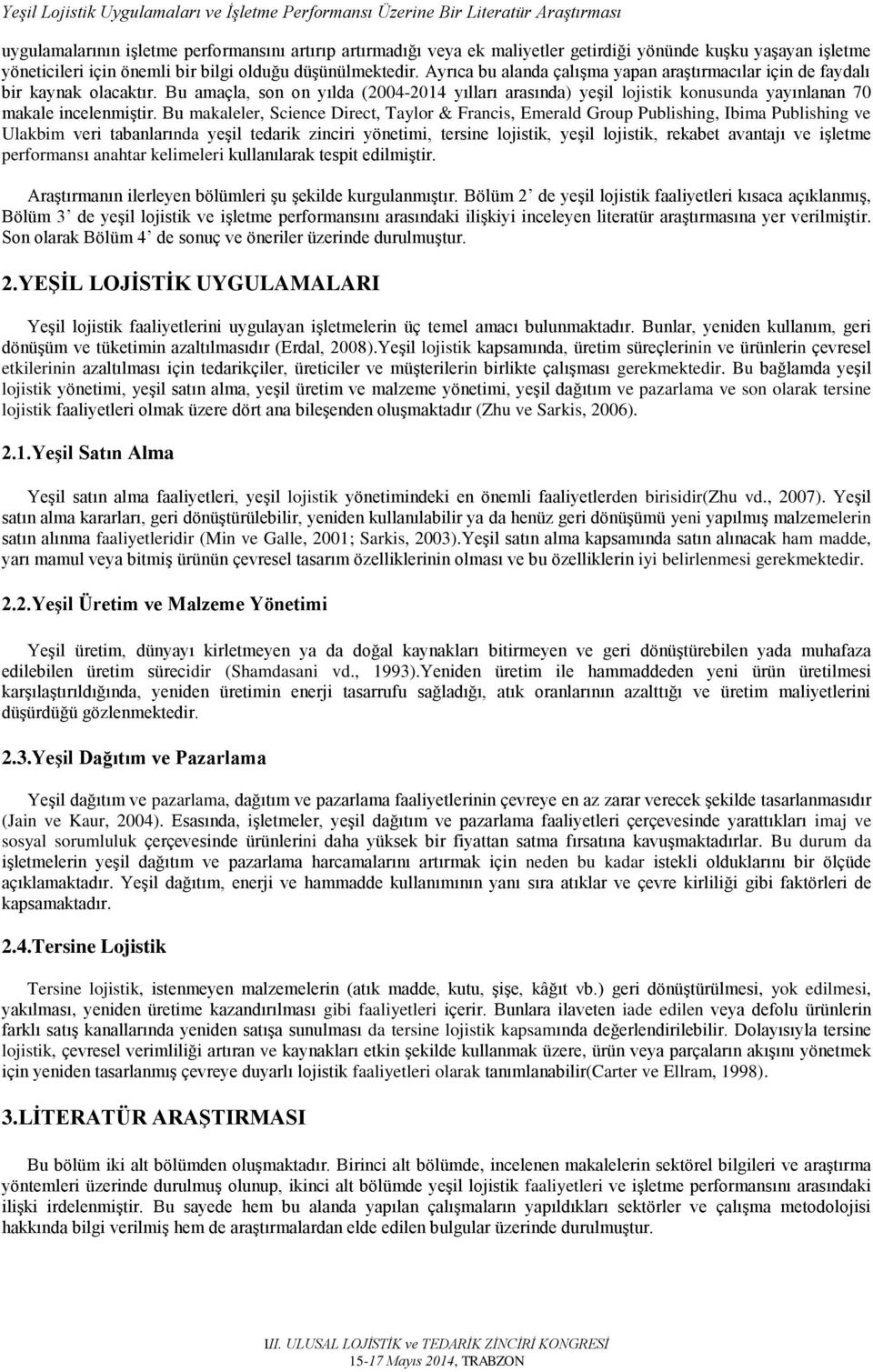 Bu makaleler, Science Direct, Taylor & Francis, Emerald Group Publishing, Ibima Publishing ve Ulakbim veri tabanlarında yeşil tedarik zinciri yönetimi, tersine lojistik, yeşil lojistik, rekabet