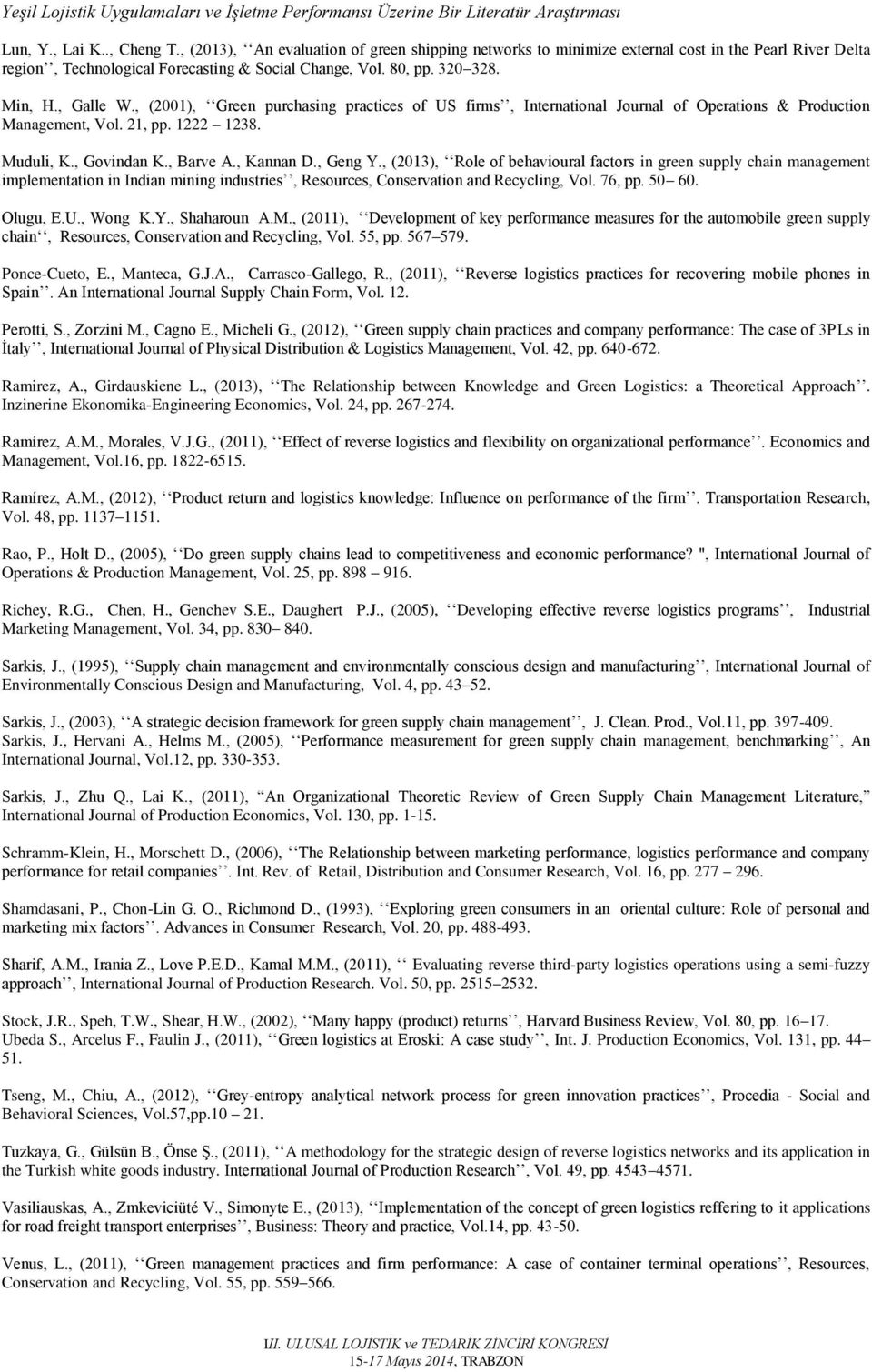 , Geng Y., (203), Role of behavioural factors in green supply chain management implementation in Indian mining industries, Resources, Conservation and Recycling, Vol. 76, pp. 50 60. Olugu, E.U.