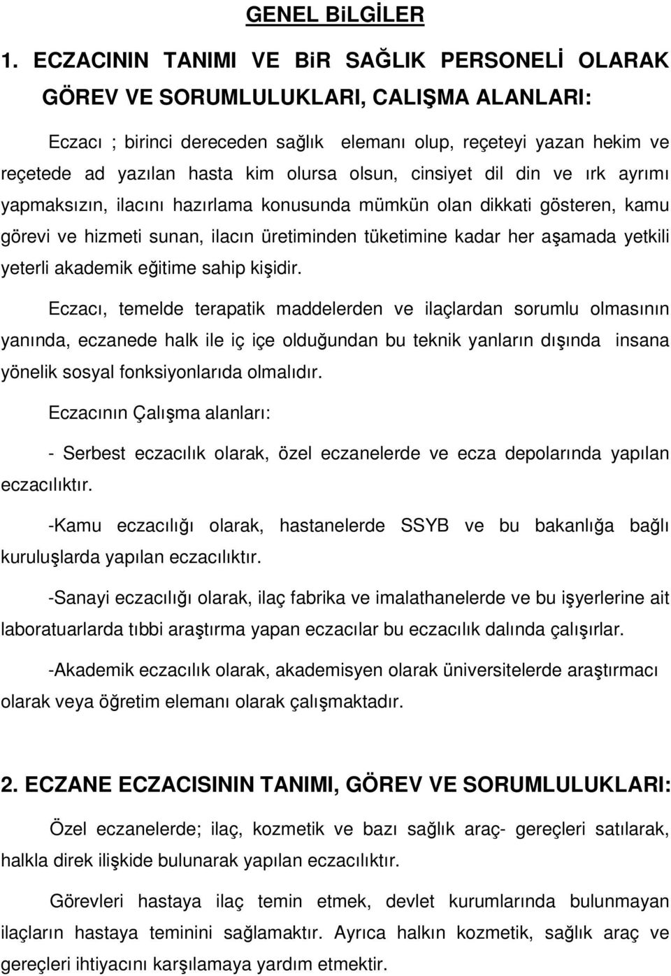 olsun, cinsiyet dil din ve ırk ayrımı yapmaksızın, ilacını hazırlama konusunda mümkün olan dikkati gösteren, kamu görevi ve hizmeti sunan, ilacın üretiminden tüketimine kadar her aşamada yetkili