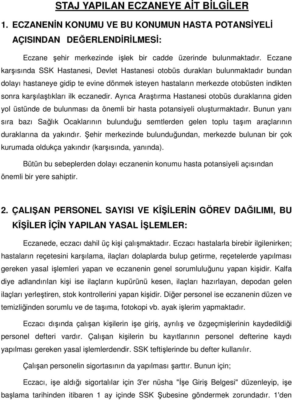 eczanedir. Ayrıca Araştırma Hastanesi otobüs duraklarına giden yol üstünde de bulunması da önemli bir hasta potansiyeli oluşturmaktadır.