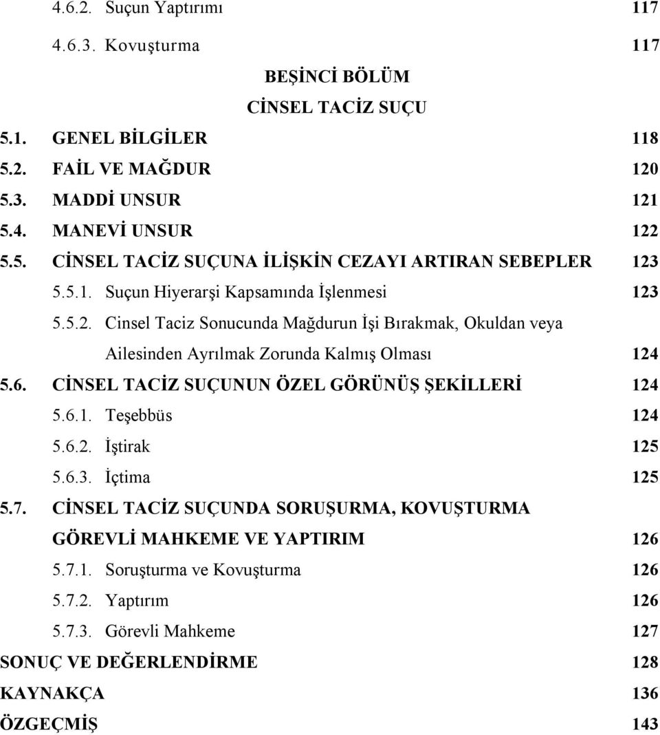 CİNSEL TACİZ SUÇUNUN ÖZEL GÖRÜNÜŞ ŞEKİLLERİ 124 5.6.1. Teşebbüs 124 5.6.2. İştirak 125 5.6.3. İçtima 125 5.7.