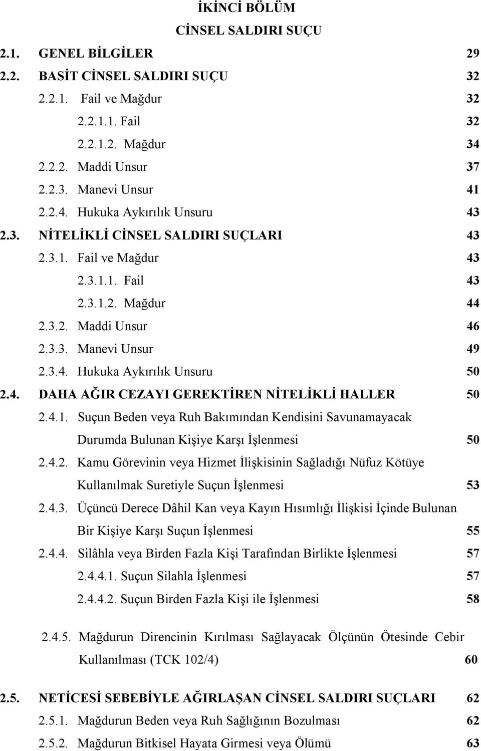 4.1. Suçun Beden veya Ruh Bakımından Kendisini Savunamayacak Durumda Bulunan Kişiye Karşı İşlenmesi 50 2.