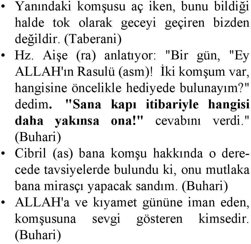 "Sana kapı itibariyle hangisi daha yakınsa ona!" cevabını verdi.