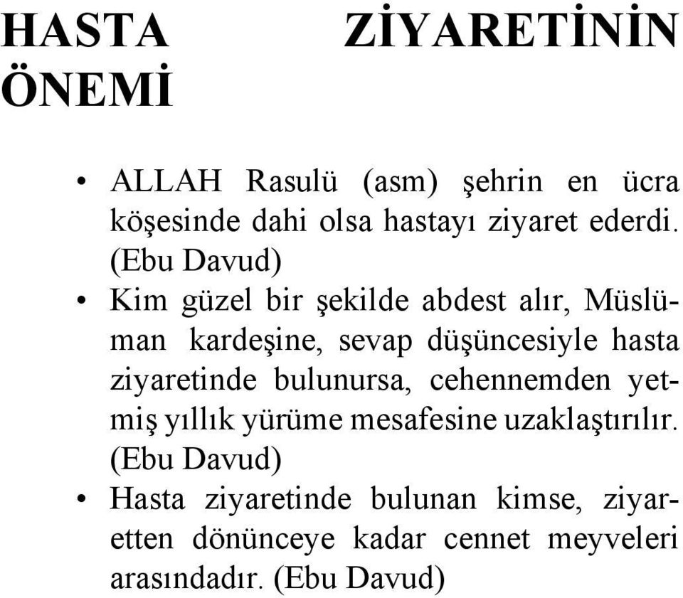 (Ebu Davud) Kim güzel bir şekilde abdest alır, Müslüman kardeşine, sevap düşüncesiyle hasta