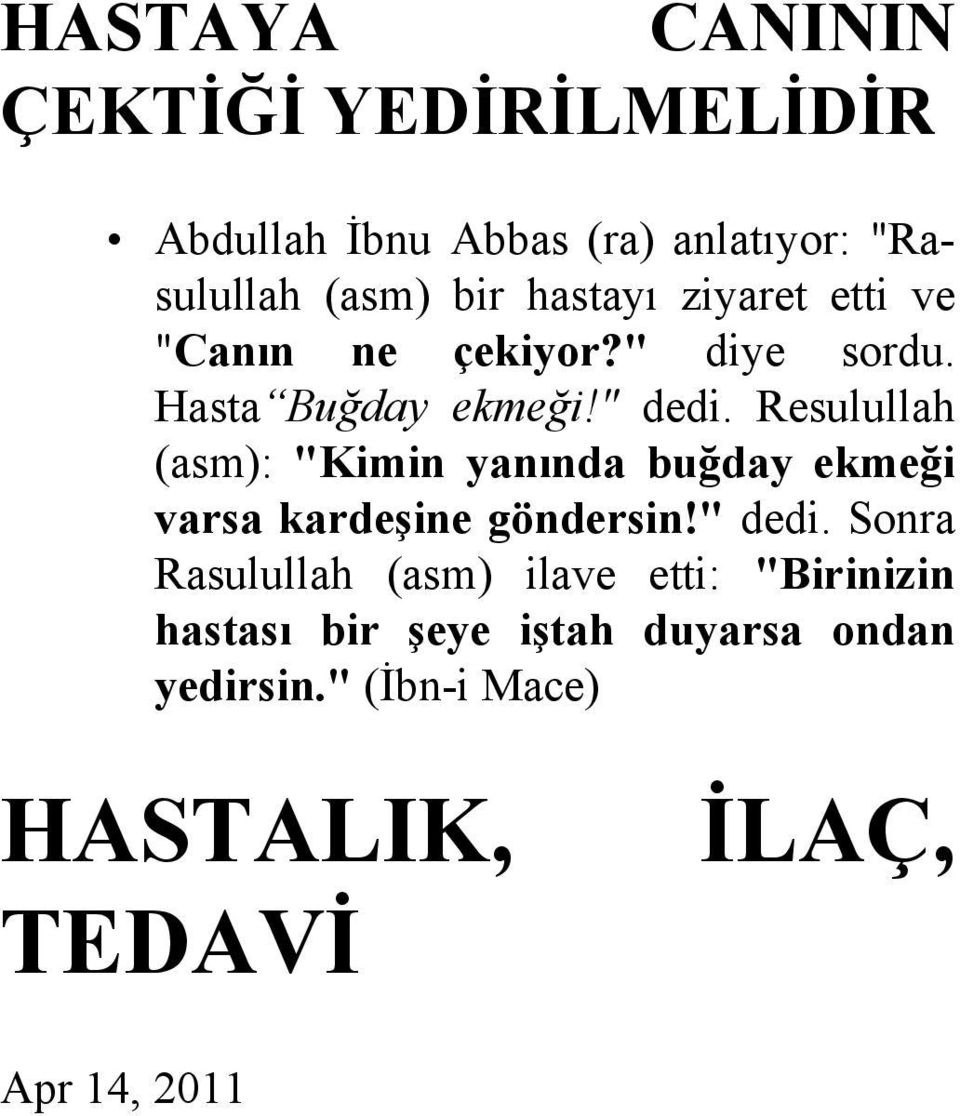 Resulullah (asm): "Kimin yanında buğday ekmeği varsa kardeşine göndersin!" dedi.