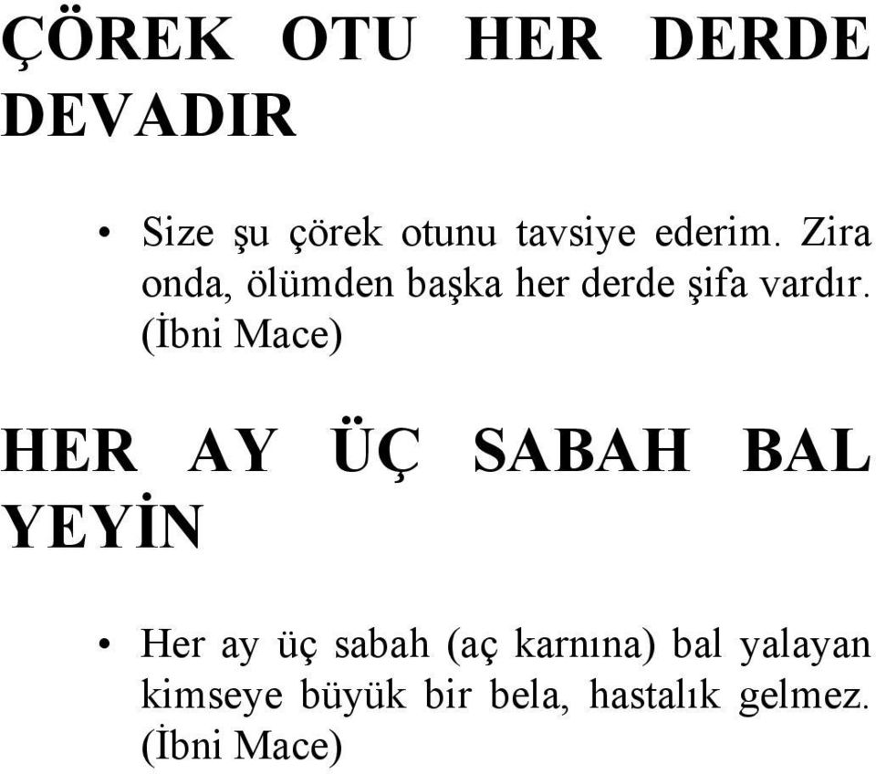 (İbni Mace) HER AY ÜÇ SABAH BAL YEYİN Her ay üç sabah (aç