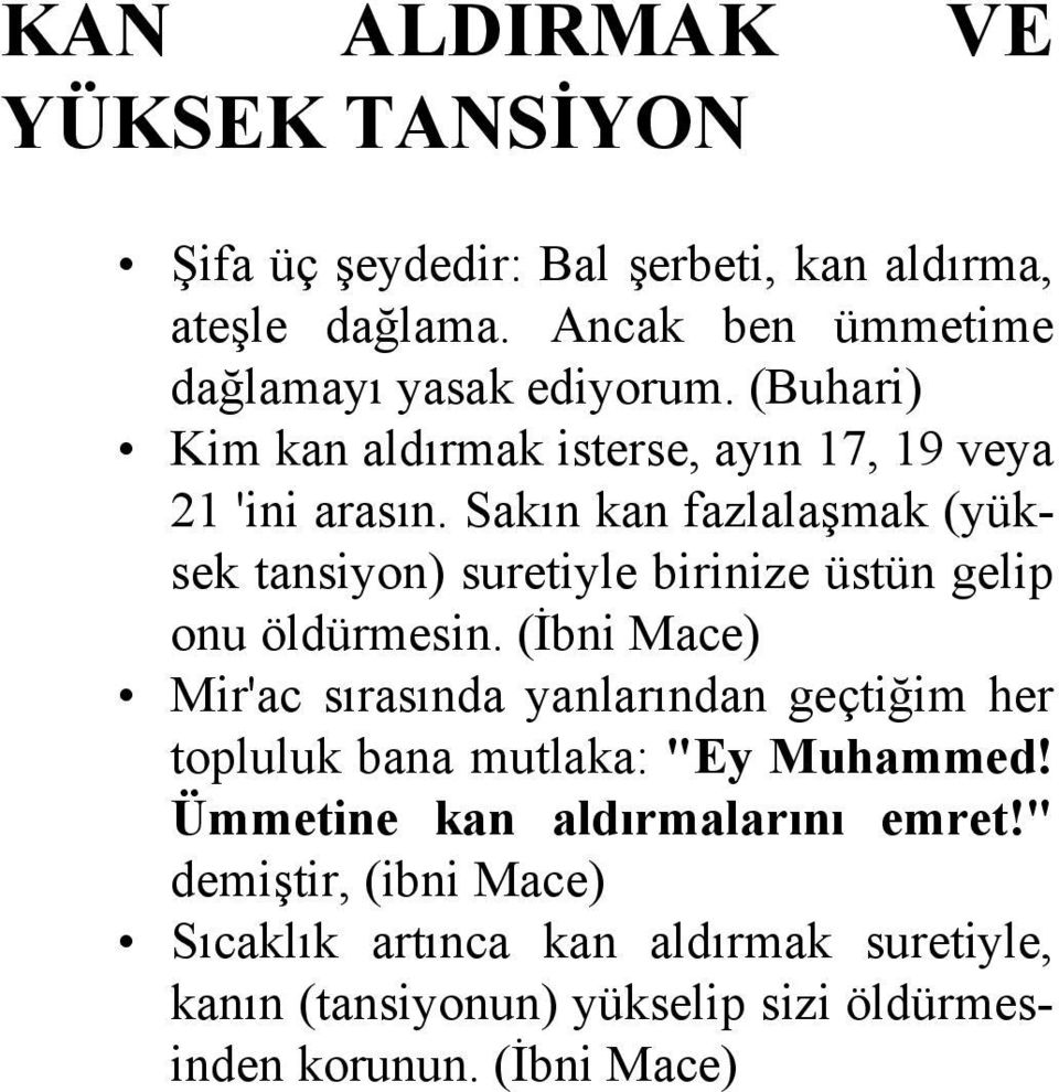 Sakın kan fazlalaşmak (yüksek tansiyon) suretiyle birinize üstün gelip onu öldürmesin.