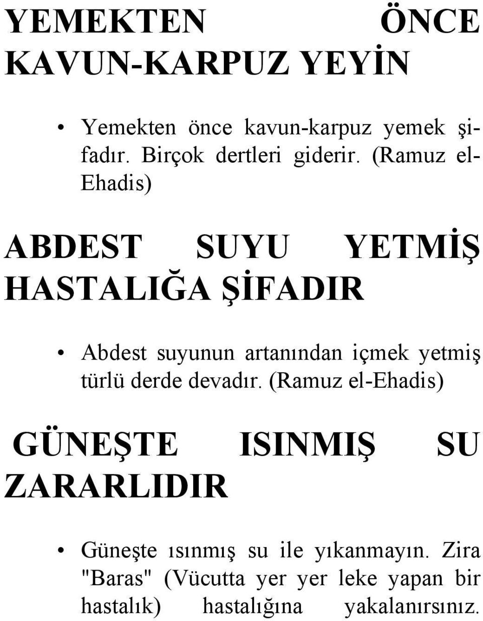 (Ramuz el- Ehadis) ABDEST SUYU YETMİŞ HASTALIĞA ŞİFADIR Abdest suyunun artanından içmek yetmiş