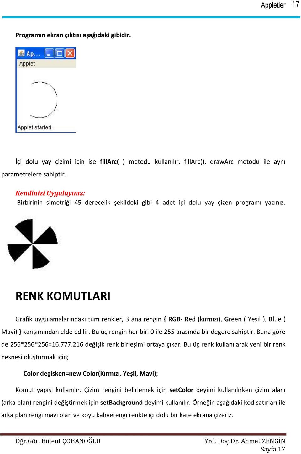 RENK KOMUTLARI Grafik uygulamalarındaki tüm renkler, 3 ana rengin { RGB- Red (kırmızı), Green ( Yeşil ), Blue ( Mavi) } karışımından elde edilir.