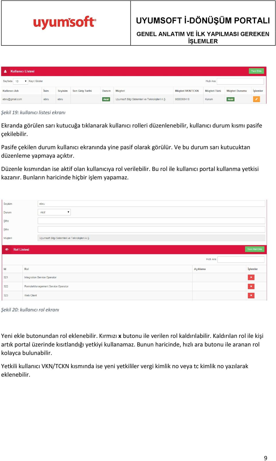 Bu rol ile kullanıcı portal kullanma yetkisi kazanır. Bunların haricinde hiçbir işlem yapamaz. Şekil 20: kullanıcı rol ekranı Yeni ekle butonundan rol eklenebilir.