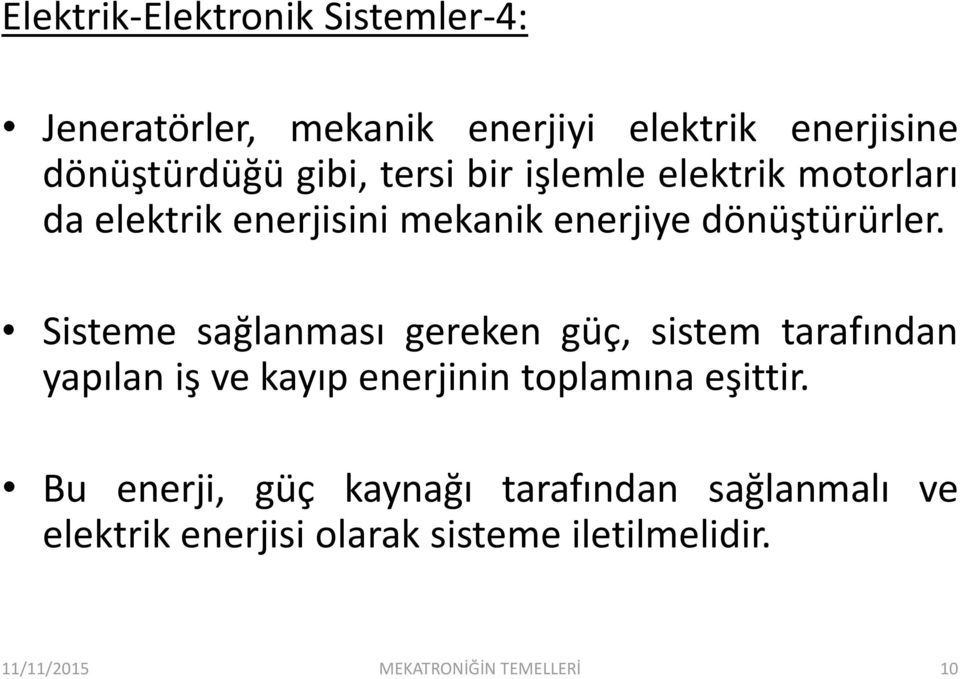 Sisteme sağlanması gereken güç, sistem tarafından yapılan iş ve kayıp enerjinin toplamına eşittir.