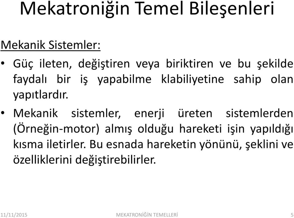 Mekanik sistemler, enerji üreten sistemlerden (Örneğin-motor) almış olduğu hareketi işin