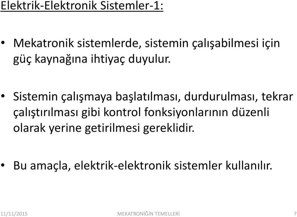 Sistemin çalışmaya başlatılması, durdurulması, tekrar çalıştırılması gibi kontrol