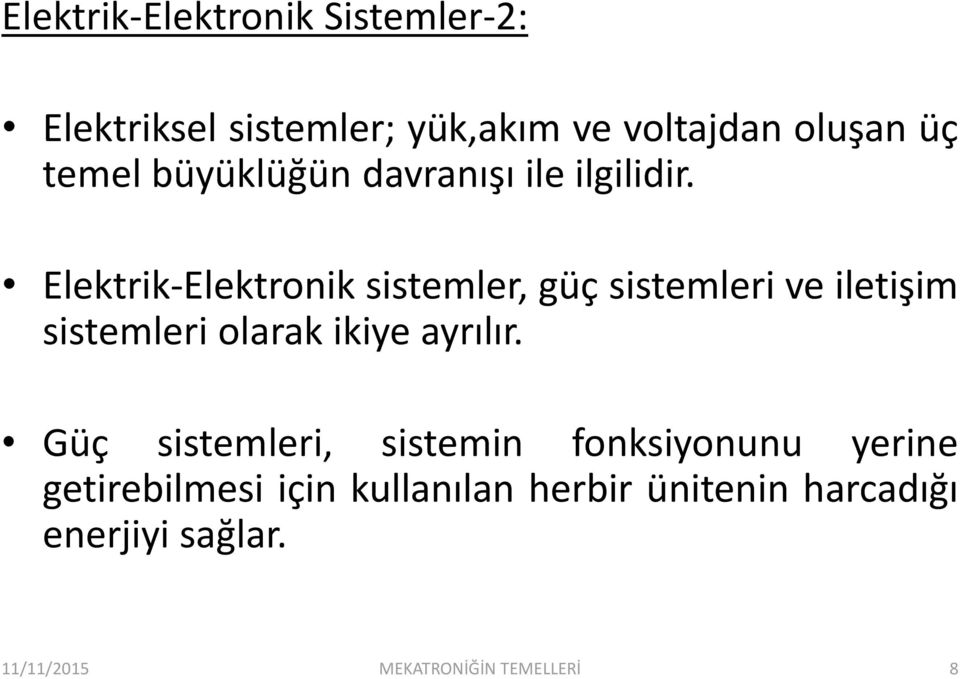 Elektrik-Elektronik sistemler, güç sistemleri ve iletişim sistemleri olarak ikiye ayrılır.