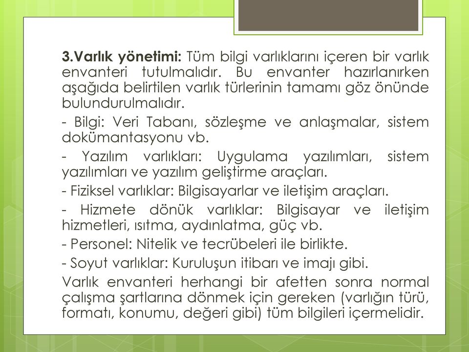 - Fiziksel varlıklar: Bilgisayarlar ve iletişim araçları. - Hizmete dönük varlıklar: Bilgisayar ve iletişim hizmetleri, ısıtma, aydınlatma, güç vb.