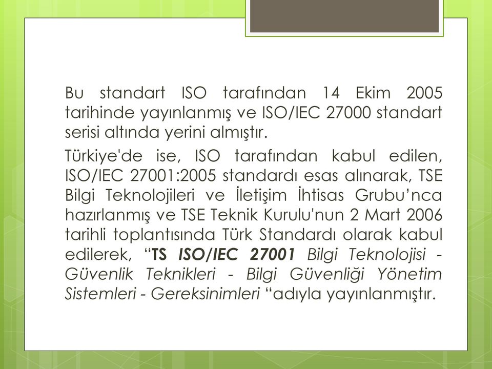 İhtisas Grubu nca hazırlanmış ve TSE Teknik Kurulu'nun 2 Mart 2006 tarihli toplantısında Türk Standardı olarak kabul edilerek,